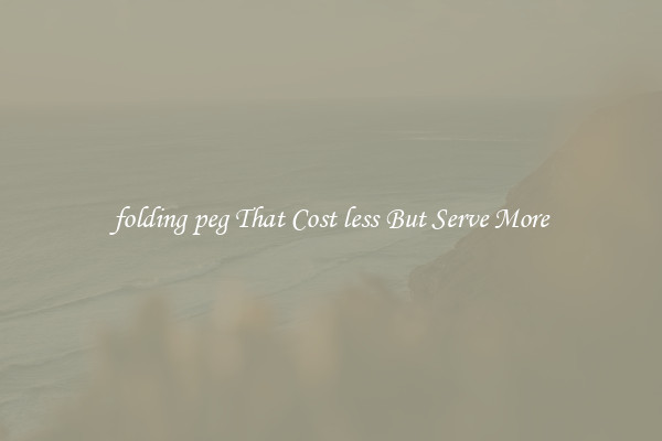 folding peg That Cost less But Serve More