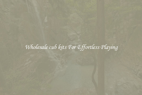Wholesale cub kits For Effortless Playing