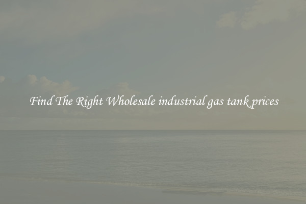 Find The Right Wholesale industrial gas tank prices