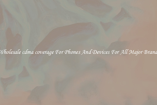 Wholesale cdma coverage For Phones And Devices For All Major Brands