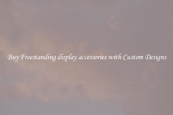 Buy Freestanding display accessories with Custom Designs