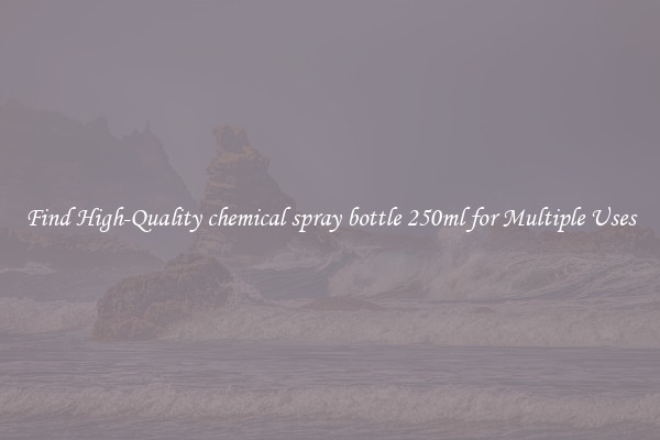 Find High-Quality chemical spray bottle 250ml for Multiple Uses