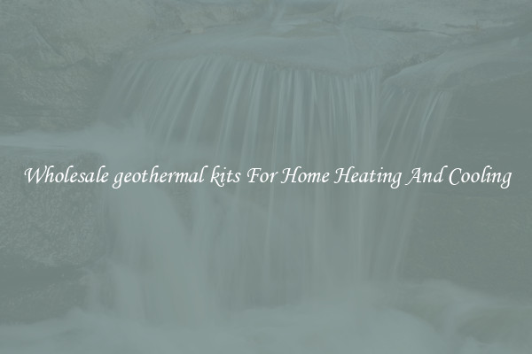 Wholesale geothermal kits For Home Heating And Cooling