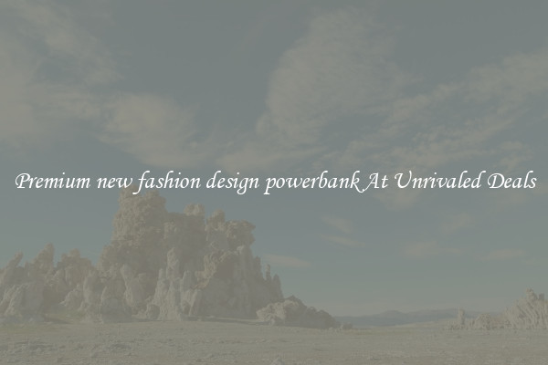 Premium new fashion design powerbank At Unrivaled Deals