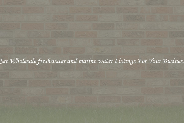 See Wholesale freshwater and marine water Listings For Your Business