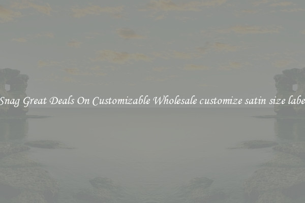 Snag Great Deals On Customizable Wholesale customize satin size label