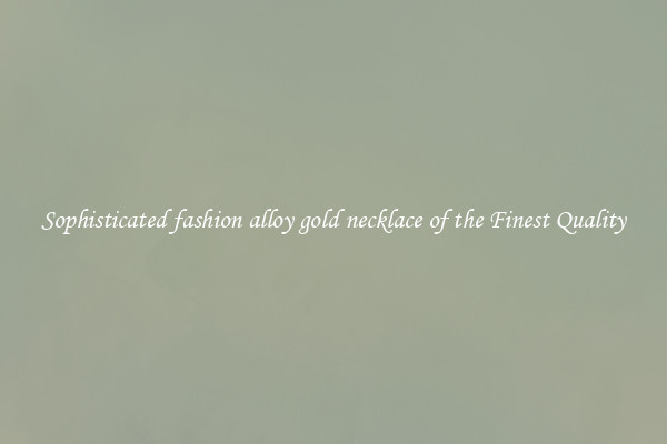 Sophisticated fashion alloy gold necklace of the Finest Quality