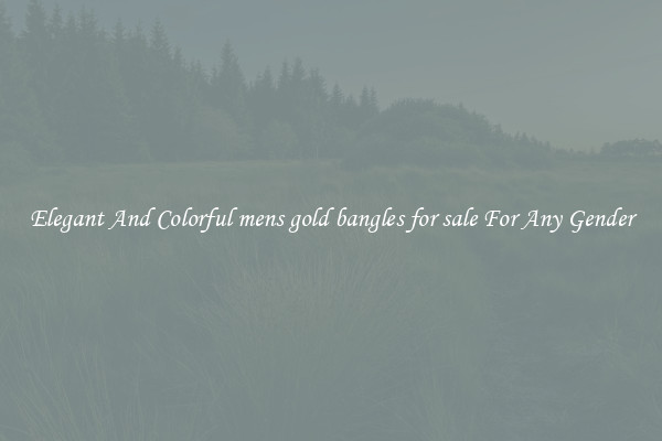Elegant And Colorful mens gold bangles for sale For Any Gender