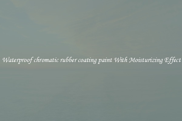 Waterproof chromatic rubber coating paint With Moisturizing Effect