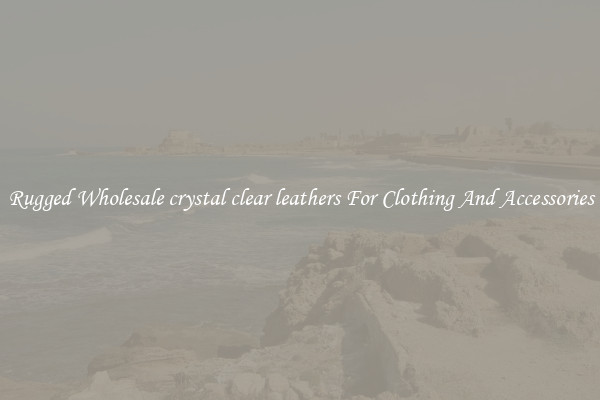 Rugged Wholesale crystal clear leathers For Clothing And Accessories