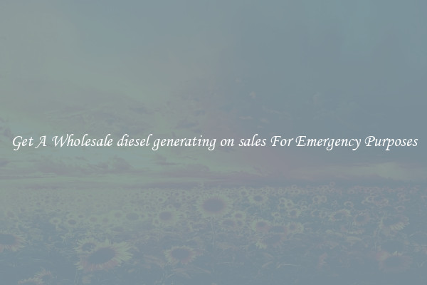 Get A Wholesale diesel generating on sales For Emergency Purposes