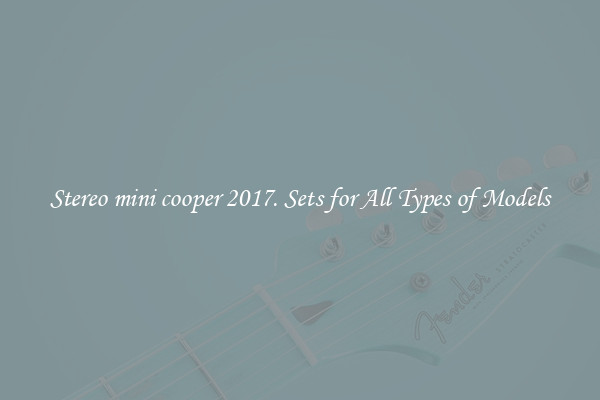 Stereo mini cooper 2017. Sets for All Types of Models