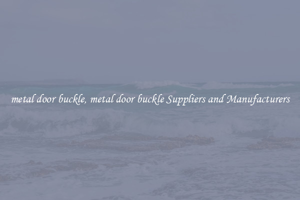 metal door buckle, metal door buckle Suppliers and Manufacturers