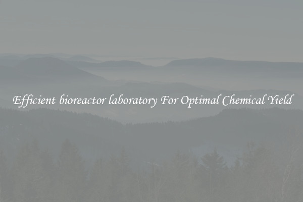 Efficient bioreactor laboratory For Optimal Chemical Yield