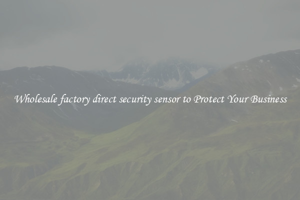 Wholesale factory direct security sensor to Protect Your Business