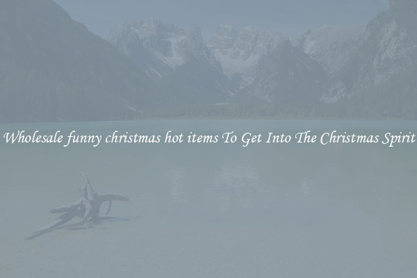 Wholesale funny christmas hot items To Get Into The Christmas Spirit