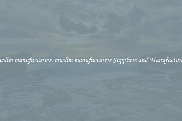 muslim manufacturers, muslim manufacturers Suppliers and Manufacturers