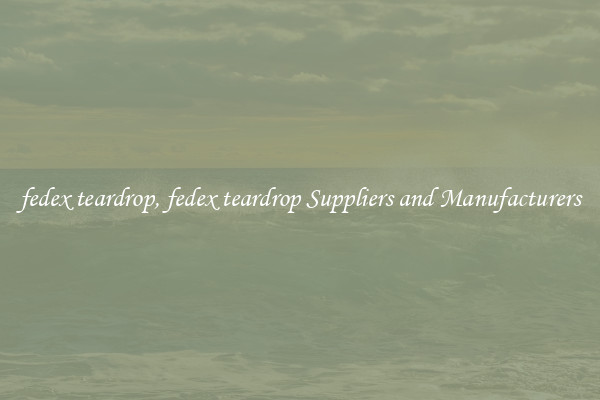 fedex teardrop, fedex teardrop Suppliers and Manufacturers