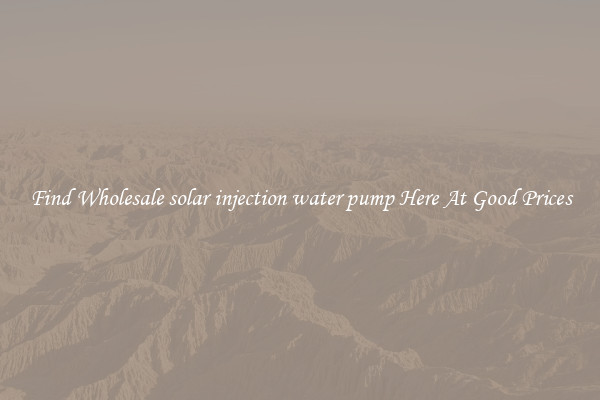 Find Wholesale solar injection water pump Here At Good Prices