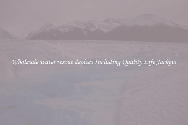 Wholesale water rescue devices Including Quality Life Jackets 