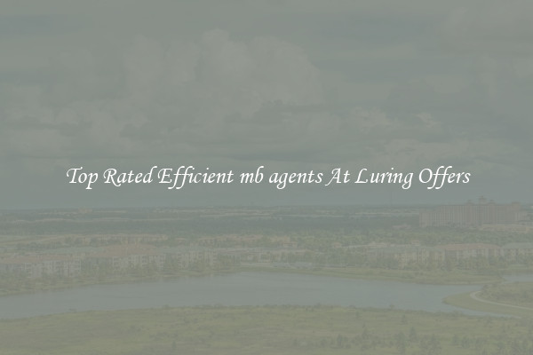 Top Rated Efficient mb agents At Luring Offers