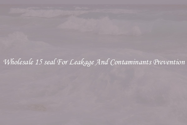 Wholesale 15 seal For Leakage And Contaminants Prevention