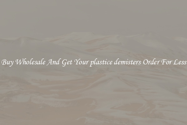 Buy Wholesale And Get Your plastice demisters Order For Less