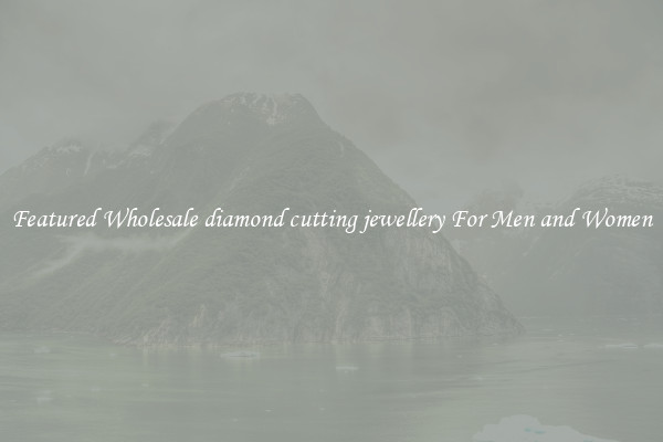 Featured Wholesale diamond cutting jewellery For Men and Women