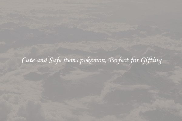 Cute and Safe items pokemon, Perfect for Gifting