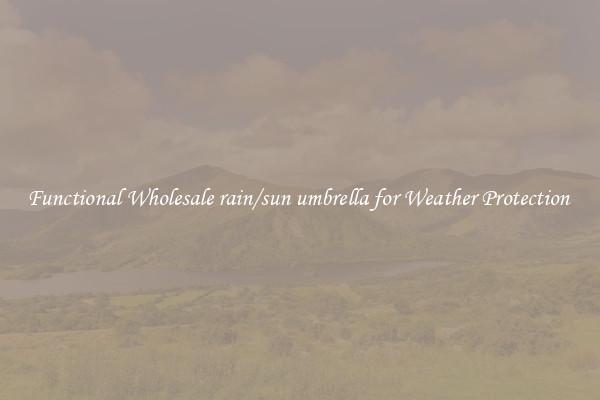 Functional Wholesale rain/sun umbrella for Weather Protection 