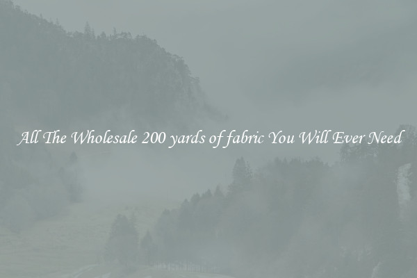All The Wholesale 200 yards of fabric You Will Ever Need