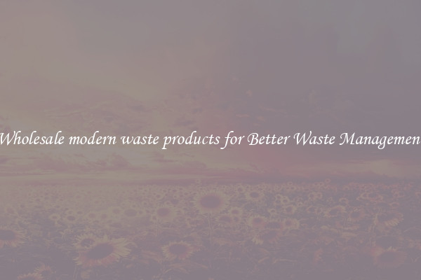 Wholesale modern waste products for Better Waste Management