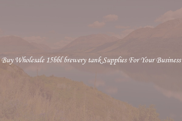 Buy Wholesale 15bbl brewery tank Supplies For Your Business