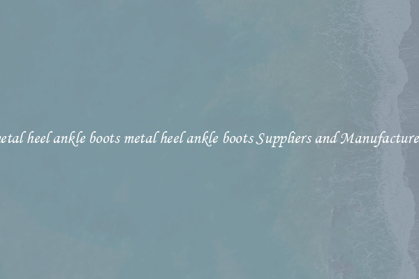 metal heel ankle boots metal heel ankle boots Suppliers and Manufacturers