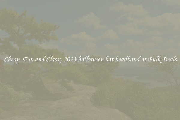 Cheap, Fun and Classy 2023 halloween hat headband at Bulk Deals