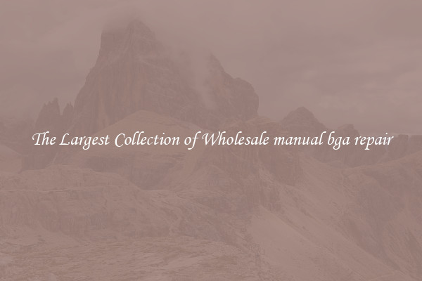 The Largest Collection of Wholesale manual bga repair