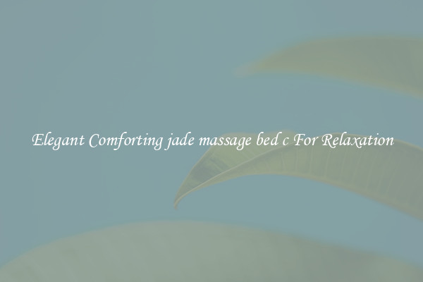 Elegant Comforting jade massage bed c For Relaxation