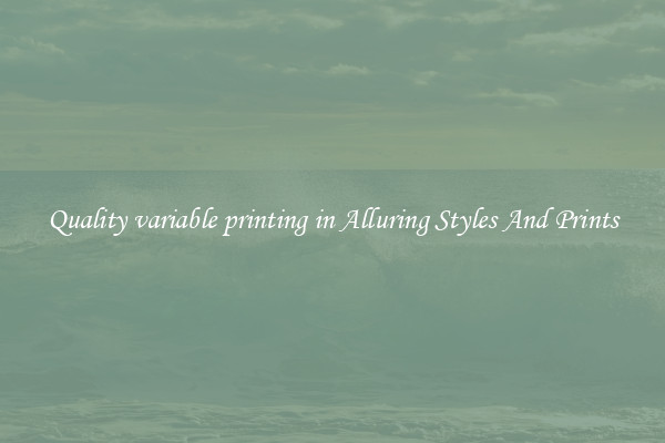 Quality variable printing in Alluring Styles And Prints