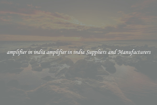 amplifier in india amplifier in india Suppliers and Manufacturers