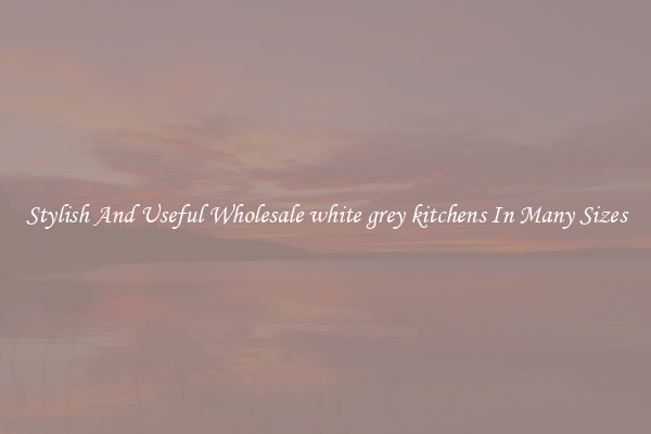 Stylish And Useful Wholesale white grey kitchens In Many Sizes