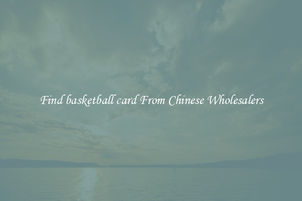 Find basketball card From Chinese Wholesalers