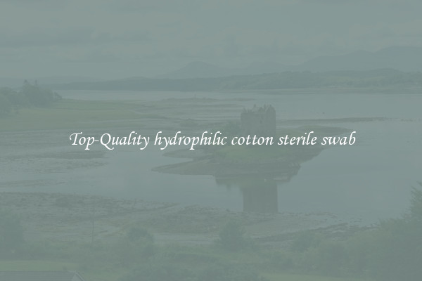 Top-Quality hydrophilic cotton sterile swab