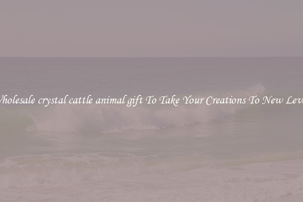 Wholesale crystal cattle animal gift To Take Your Creations To New Levels