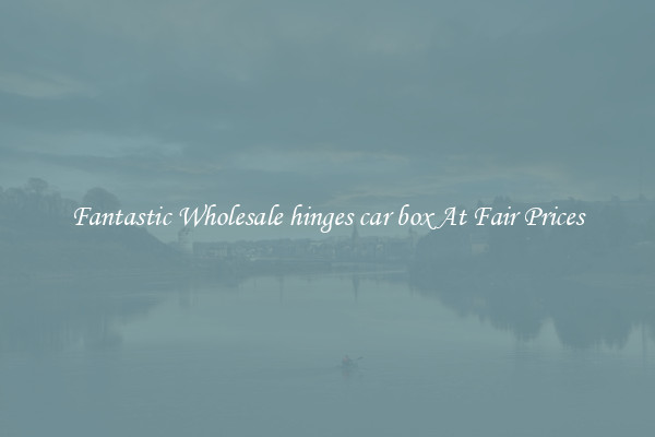 Fantastic Wholesale hinges car box At Fair Prices