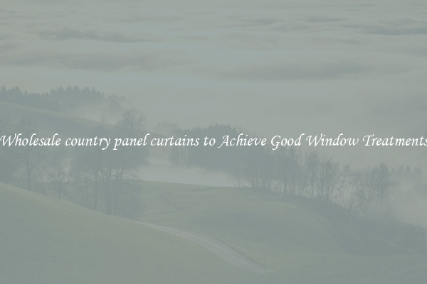 Wholesale country panel curtains to Achieve Good Window Treatments