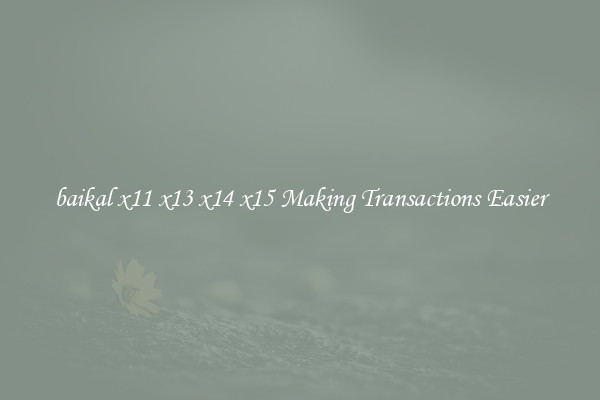 baikal x11 x13 x14 x15 Making Transactions Easier