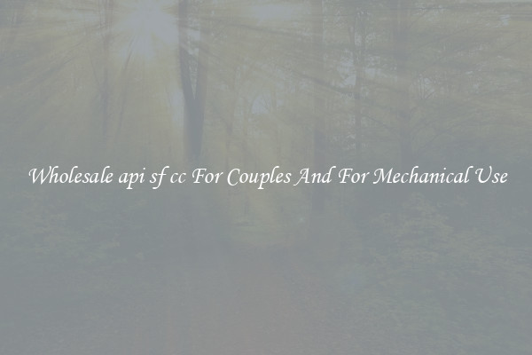 Wholesale api sf cc For Couples And For Mechanical Use
