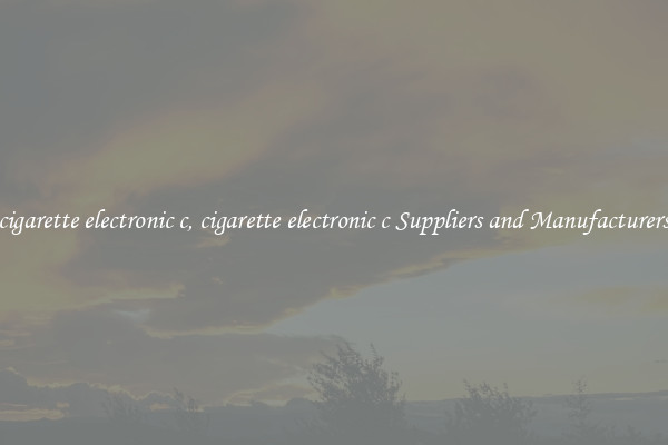 cigarette electronic c, cigarette electronic c Suppliers and Manufacturers