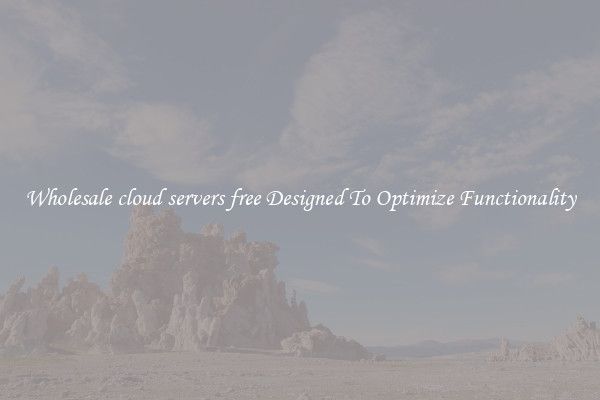 Wholesale cloud servers free Designed To Optimize Functionality