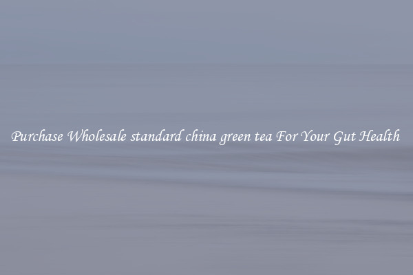 Purchase Wholesale standard china green tea For Your Gut Health 